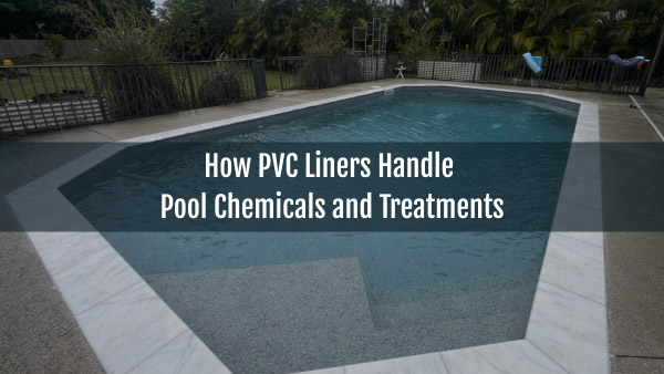 Blog-How PVC Liners Handle Pool Chemicals and Treatments-27042025