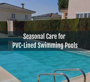 Blog-Seasonal Care for PVC-Lined Swimming Pools-18042025