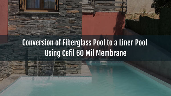 Blog-Conversion of Fiberglass Pool to a Liner Pool Using Cefil 60 Mil Membrane-02052025