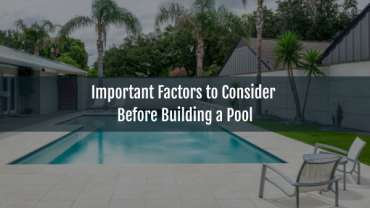 Important Factors to Consider Before Building a Pool