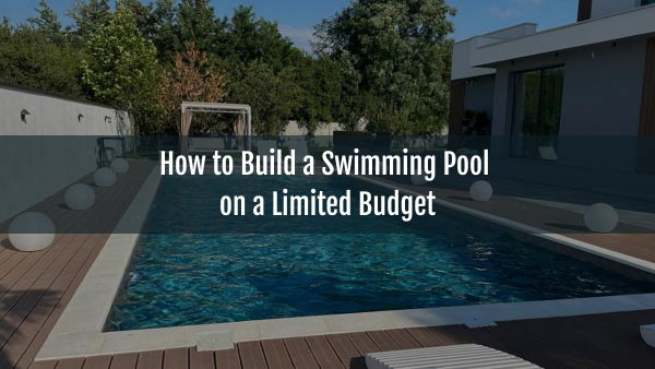 Blog-How to Build a Swimming Pool on a Limited Budget