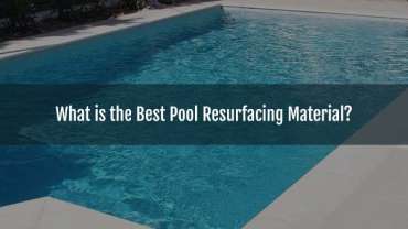 Blog-What is the Best Pool Resurfacing Material_-06082025