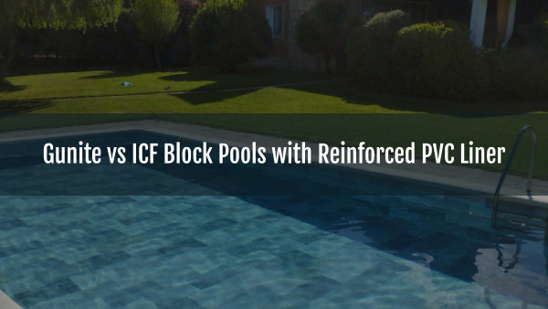 Blog-Gunite vs ICF Block Pools with Reinforced PVC Liner-26092025