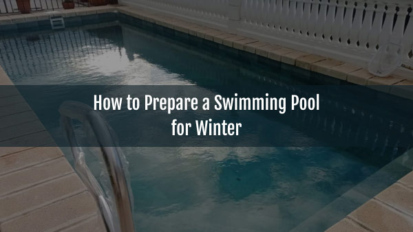 Blog-How to Prepare a Swimming Pool for Winter