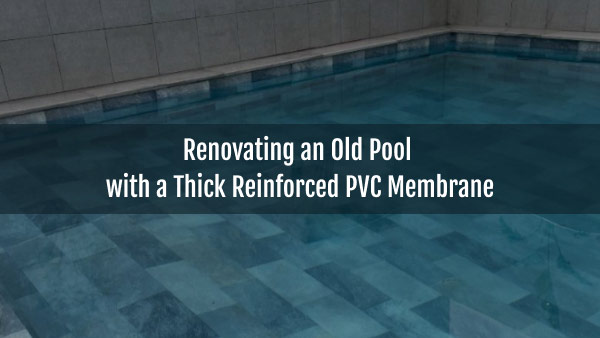 Blog-renovating-an-old-pool-with-a-thick-reinforced-pvc-membrane-21102025